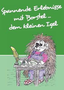 Spannende Erlebnisse Mit Borstel ... Dem Kleinen Igel di Berit Bartsch edito da Books On Demand