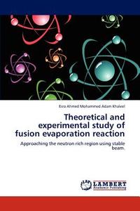Theoretical and experimental study of fusion evaporation reaction di Esra Ahmed Mohammed Adam Khaleel edito da LAP Lambert Academic Publishing