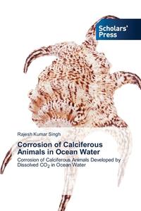 Corrosion of Calciferous Animals in Ocean Water di Rajesh Kumar Singh edito da Scholars' Press