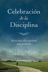 Celebracion de La Disciplina: Hacia Una Vida Espiritual Mas Profunda di Richard Foster edito da Vida Publishers