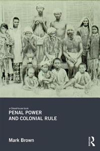 Penal Power and Colonial Rule di Mark Brown edito da Taylor & Francis Ltd