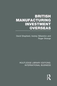 British Manufacturing Investment Overseas di David Shepherd, Aubrey Silberston, Roger Strange edito da Taylor & Francis Ltd