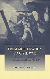 From Mobilization to Civil War di Pamela B. Radcliff, Pamela Beth Radcliff edito da Cambridge University Press