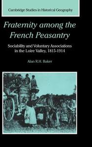 Fraternity Among the French Peasantry di Alan Baker edito da Cambridge University Press