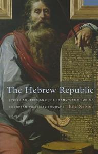 The Hebrew Republic di Eric Nelson edito da Harvard University Press