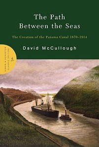 The Path Between the Seas: The Creation of the Panama Canal 1870-1914 di David McCullough edito da SIMON & SCHUSTER