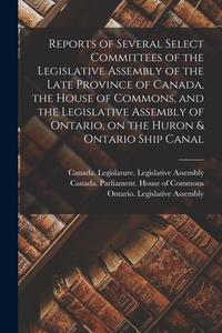 REPORTS OF SEVERAL SELECT COMMITTEES OF di CANADA. LEGISLATURE. edito da LIGHTNING SOURCE UK LTD