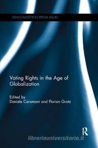 Voting Rights in the Age of Globalization di Daniele Caramani, Florian Grotz edito da Taylor & Francis Ltd