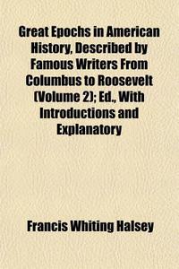 Great Epochs In American History, Descri di Francis Whiting Halsey edito da General Books