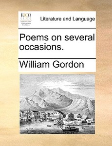 Poems On Several Occasions di William Gordon edito da Gale Ecco, Print Editions