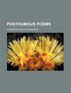Posthumous Poems di Algernon Charles Swinburne edito da Rarebooksclub.com