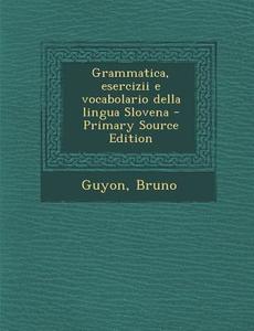 Grammatica, Esercizii E Vocabolario Della Lingua Slovena di Bruno Guyon edito da Nabu Press
