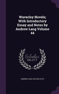Waverley Novels; With Introductory Essay And Notes By Andrew Lang Volume 44 di Andrew Lang, Sir Walter Scott edito da Palala Press