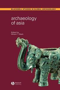 Archaeology of Asia di Stark edito da John Wiley & Sons