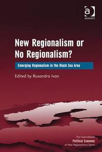 New Regionalism or No Regionalism? di Ruxandra Ivan edito da Taylor & Francis Ltd