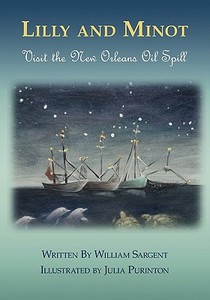 Lilly and Minot: Visit the New Orleans Oil Spill di William Sargent edito da Createspace