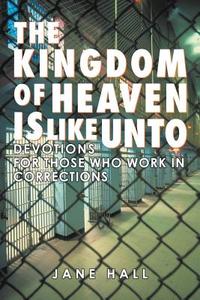 The Kingdom of Heaven Is Like Unto di Jane Hall edito da Inspiring Voices