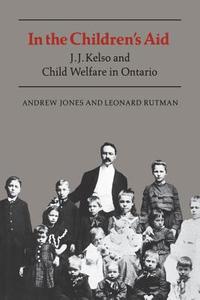 IN THE CHILDREN'S AID PB di Andrew Jones, Leonard Rutman edito da University of Toronto Press