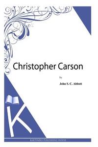 Christopher Carson di John S. C. Abbott edito da Createspace