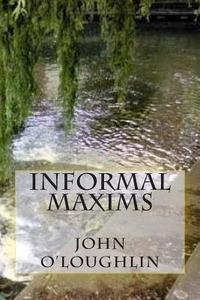 Informal Maxims di John O'Loughlin edito da Createspace