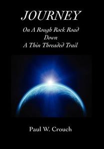Journey - On a Rough Rock Road Down a Thin Threaded Trail di Paul W. Crouch edito da E BOOKTIME LLC