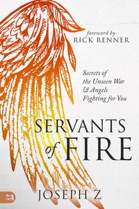 Servants of Fire: Secrets of the Unseen War and Angels Fighting for You di Joseph Z edito da HARRISON HOUSE
