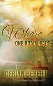 Where One Road Leads di Cerian Hebert edito da Soul Mate Publishing