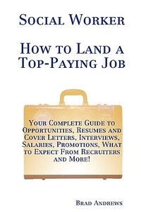 Social Worker - How to Land a Top-Paying Job di Brad Andrews edito da Tebbo