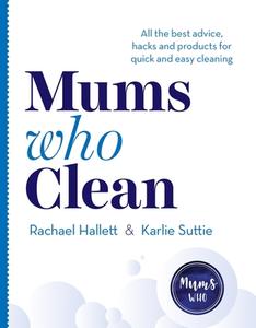 Mums Who Clean di Rachael Hallett, Karlie Suttie edito da Random House Australia