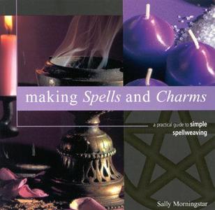 Making Spells And Charms di Sally Morningstar edito da Anness Publishing