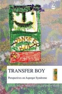 Transfer Boy: Perspectives on Asperger Syndrome di Teodor Mihail, Michel Ferrari, Ljiljana Vuletic edito da PAPERBACKSHOP UK IMPORT