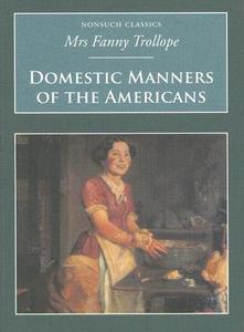 Domestic Manners Of The Americans di Fanny Trollope edito da The History Press Ltd