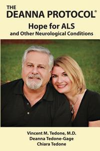 The Deanna Protocol(r): Hope for ALS and Other Neurological Conditions di Vincent M. Tedone M. D., Deanna Tedone-Gage, Chiara Tedone edito da Paradies Publishing Company