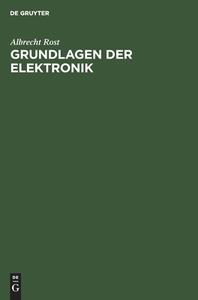 Grundlagen der Elektronik di Albrecht Rost edito da De Gruyter