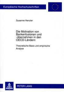 Die Motivation von Bankenfusionen und -übernahmen in den OECD-Ländern di Susanne Henzler edito da Lang, Peter GmbH