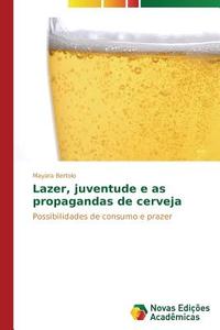 Lazer, juventude e as propagandas de cerveja di Mayara Bertolo edito da Novas Edições Acadêmicas