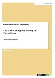 Die Entwicklung des Boeing 787 Dreamliners di Thies Kahnenbley, Daniel Meier edito da GRIN Publishing