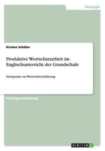 Produktive Wortschatzarbeit Im Englischunterricht Der Grundschule di Kirsten Schafer edito da Grin Verlag Gmbh