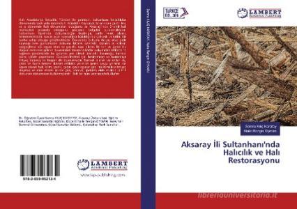 Aksaray Ili Sultanhani'nda Halicilik ve Hali Restorasyonu di Semra Kiliç Karatay, Naile Rengin Oyman edito da LAP Lambert Academic Publishing