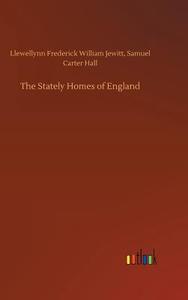 The Stately Homes of England di Llewellynn Frederick William Hall Jewitt edito da Outlook Verlag