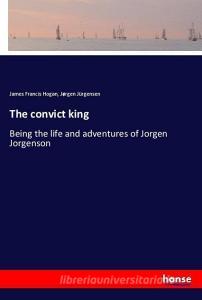 The convict king di James Francis Hogan, Jørgen Jürgensen edito da hansebooks