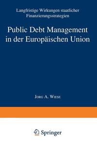 Public Debt Management in der Europäischen Union di Jörg Andreas Wiese edito da Deutscher Universitätsvlg