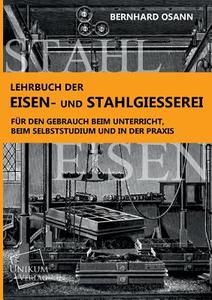 Lehrbuch der Eisen- und Stahlgiesserei di Bernhard Osann edito da UNIKUM