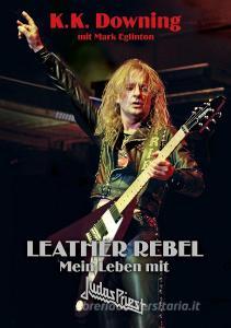 Leather Rebel di K. K. Downing edito da Iron Pages Verlag