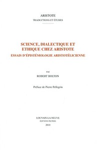 Science, Dialectique Et Ethique Chez Aristote: Essais d'Epistemologie Aristotelicienne di R. Bolton edito da PEETERS PUB
