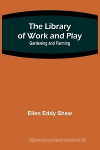 The Library of Work and Play di Ellen Eddy Shaw edito da Alpha Editions