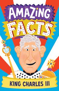 Amazing Facts King Charles III di Hannah Wilson edito da HarperCollins Publishers