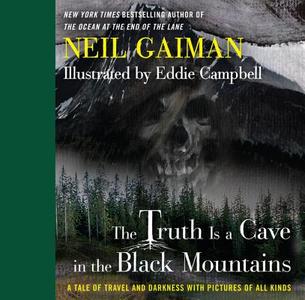 The Truth Is a Cave in the Black Mountains: A Tale of Travel and Darkness with Pictures of All Kinds di Neil Gaiman, Eddie Campbell edito da William Morrow & Company