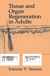 Tissue And Organ Regeneration In Adults di Ioannis V. Yannas edito da Springer-verlag New York Inc.