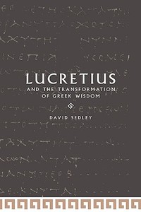 Lucretius and the Transformation of Greek Wisdom di David N. Sedley, Sedley David N. edito da Cambridge University Press